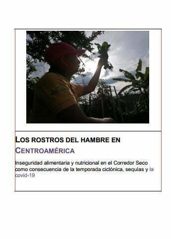 Los rostros del hambre en Centroamérica: Insan en el Corredor Seco como consecuencia de la temporada ciclónica, sequías y la Covid-19. 2021
